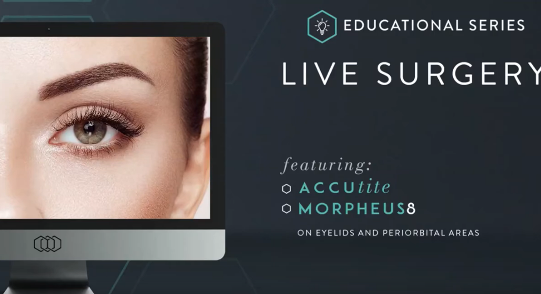 Educational Series – Accutite and Morpheus8 on the Periorbital Area and Facial Treatment